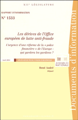 René André - Les dérives de l'Office européen de lutte anti-fraude - L'urgence d'une réforme de la "police financière" de l'Europe : qui gardera les gardiens?.