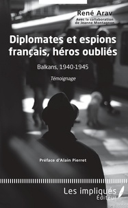 Ebooks Téléchargement Légal Diplomates et espions français, héros oubliés  - Balkans, 1940-1945 : Témoignage par René Arav (Litterature Francaise) 9782343185675