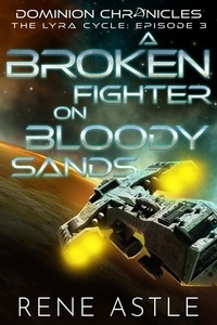  Rene Astle - A Broken Fighter on Bloody Sands - The Lyra Cycle, #3.