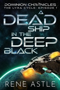  Rene Astle - A Dead Ship in the Deep Black - The Lyra Cycle, #1.