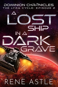  Rene Astle - A Lost Ship in a Dark Grave - The Lyra Cycle, #2.