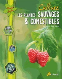 René Auburn et Didier Magnan - Cultivez les plantes sauvages & comestibles.