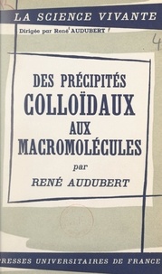 René Audubert - Des précipités colloïdaux aux macromolécules.