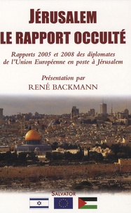 René Backmann - Jérusalem, le rapport occulté - Rapports 2005 et 2008 des diplomates de l'Union européenne en poste à Jérusalem.