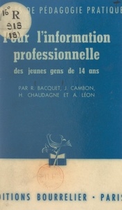 René Bacquet et Jacqueline Cambon - Pour l'information professionnelle des jeunes gens de 14 ans - Dix causeries.