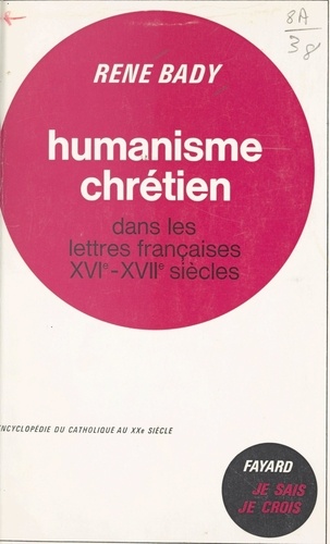 Les lettres chrétiennes (2). Humanisme chrétien dans les lettres françaises, XVIe-XVIIe siècles