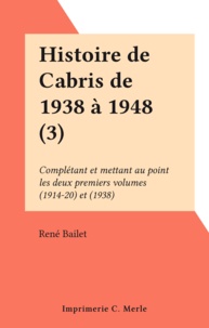 René Bailet - Histoire de Cabris de 1938 à 1948 (3) - Complétant et mettant au point les deux premiers volumes (1914-20) et (1938).