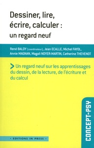 René Baldy et Jean Ecalle - Dessiner, lire, écrire, calculer : un regard neuf.