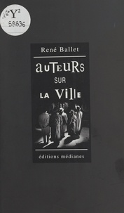 René Ballet - Auteurs sur la ville : essai-roman.