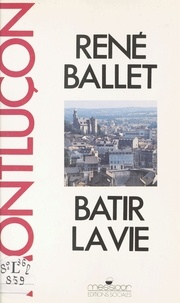 René Ballet - Montluçon : bâtir la vie.