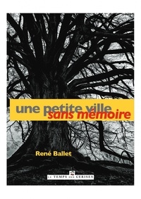 René Ballet - Une petite ville sans mémoire.