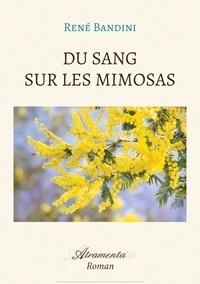 René Bandini - Du sang sur les mimosas.