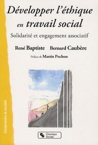 René Baptiste et Bernard Caubère - Développer l'éthique en travail social - Solidarité et engagement associatif.