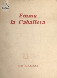 René Baranger et Auguste Lafront (Paco Tolosa) - Emma, la caballera - Ou Madame Calais, Caballera en Plaza, grande figure de la tauromachie française.
