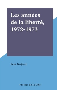 René Barjavel - Les années de la liberté, 1972-1973.