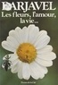 René Barjavel - Les Fleurs, l'amour, la vie.