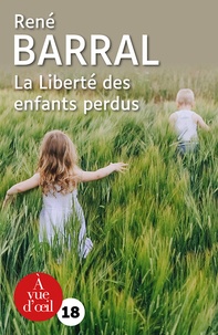René Barral - La liberté des enfants perdus.