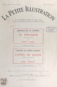 René Baschet et Denys Amiel - Le voyageur - Pièce en un acte représentée à la Baraque de la Chimère. Suivi de L'appel du clown, comédie en un acte, représentée au théâtre du Grand guignol.