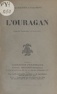 René Bastien et Yvon Novy - L'ouragan - Comédie dramatique en trois actes.