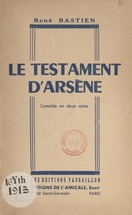 René Bastien - Le testament d'Arsène - Comédie en 2 actes.