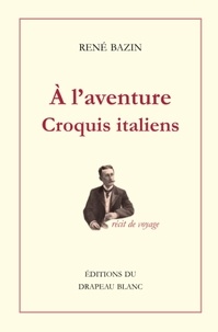 René Bazin - A l'aventure - Croquis italiens.