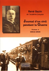 René Bazin - Journal d'un civil pendant la guerre - Tome 1 (1914-1915).