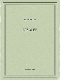 René Bazin - L'isolée.