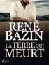 René Bazin - La Terre qui Meurt.