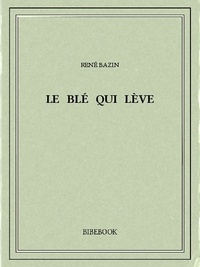 René Bazin - Le blé qui lève.