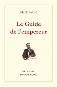 René Bazin - Le Guide de l'empereur.