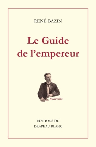 René Bazin - Le Guide de l'empereur.
