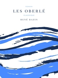 René Bazin - Les Oberlé.