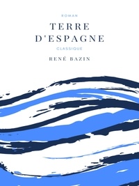 René Bazin - Terre d'Espagne.