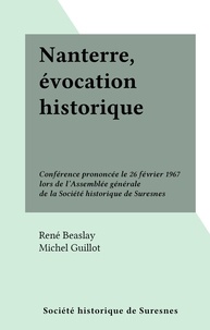 René Beaslay et Michel Guillot - Nanterre, évocation historique - Conférence prononcée le 26 février 1967 lors de l'Assemblée générale de la Société historique de Suresnes.