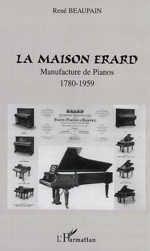 La Maison Erard : Manufacture de pianos (1780-1959)