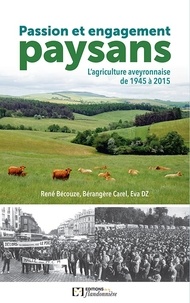 René Bécouze et Bérangère Carel - Passion et engagement paysan - L'agriculture aveyronnaise de 1945 à 2015.