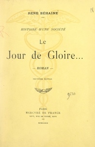 René Béhaine - Histoire d'une société (12) - Le jour de gloire... Précédé d'une introduction à l'œuvre de René Béhaine.