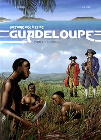 René Bélénus et Jean-Marie Cuzin - Histoire des îles de Guadeloupe Tome 2 : L'île rebelle.