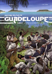 René Bélénus et Jean-Marie Cuzin - Histoire des îles de Guadeloupe Tome 3 : La crise du système esclavagiste.