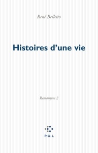 René Belletto - Histoire d'une vie - Tome 2 : Remarques.