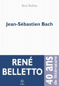 René Belletto - Jean-Sébastien Bach.