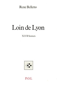 René Belletto - Loin De Lyon - Xlvii Sonnets.