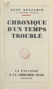 René Benjamin - Chronique d'un temps troublé.