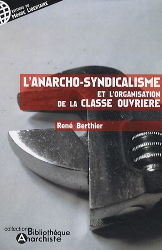 René Berthier - L'anarcho-syndicalisme et l'organisation de la classe ouvrière.