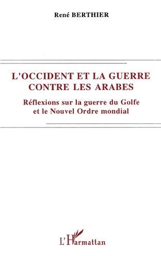 L'Occident et la guerre contre les Arabes. Réflexions sur la guerre du Golfe et le nouvel ordre mondial