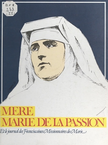 Mère Marie de la Passion. Journal des Franciscaines Missionnaires de Marie