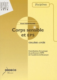 René Bertrand et  Collectif - Corps sensible et EPS. - Collège, lycée.