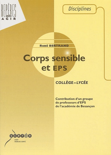 René Bertrand et  Collectif - Corps sensible et EPS. - Collège, lycée.
