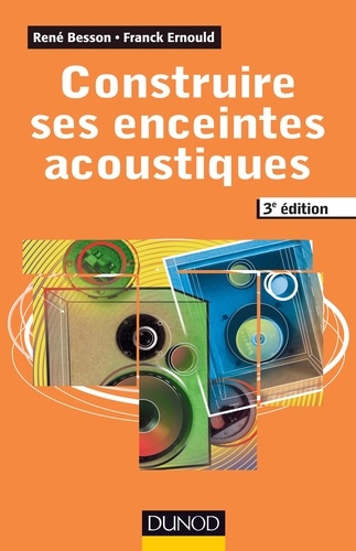 René Besson et Franck Ernould - Construire ses enceintes acoustiques. 3e édition.