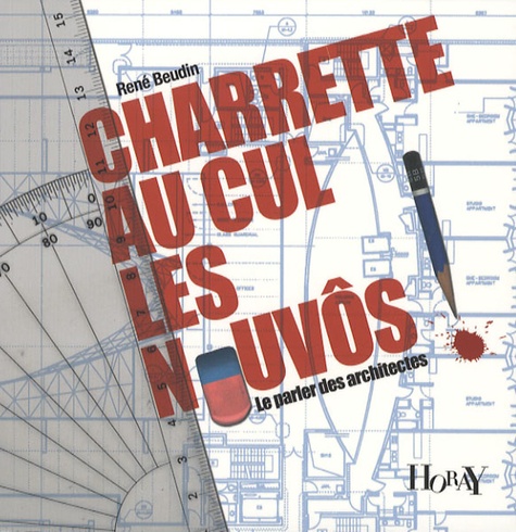 René Beudin - Charette au cul les nouvôs ! - Le parler des architectes.